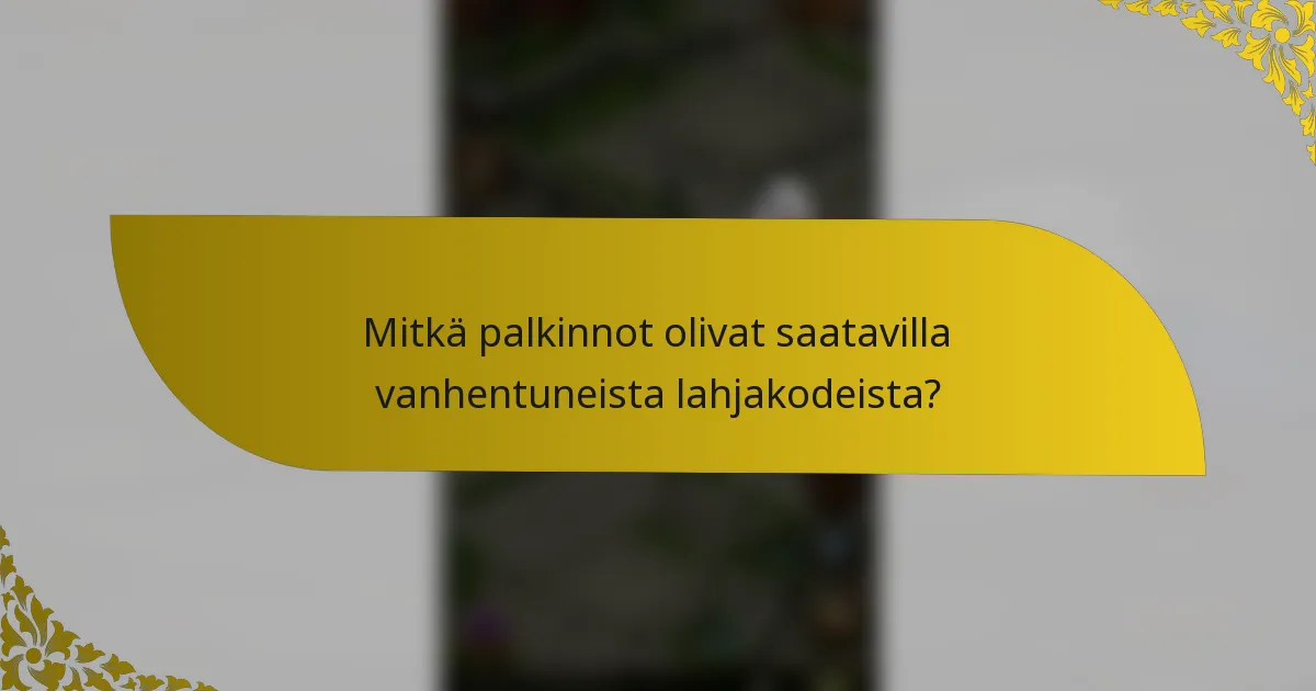 Mitkä palkinnot olivat saatavilla vanhentuneista lahjakodeista?