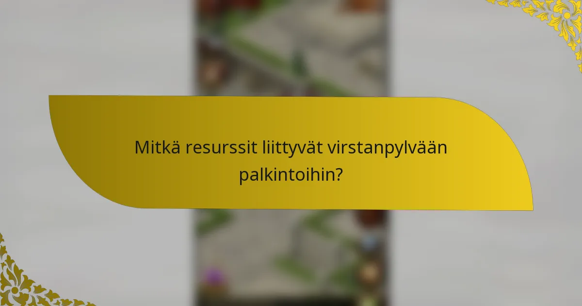 Mitkä resurssit liittyvät virstanpylvään palkintoihin?
