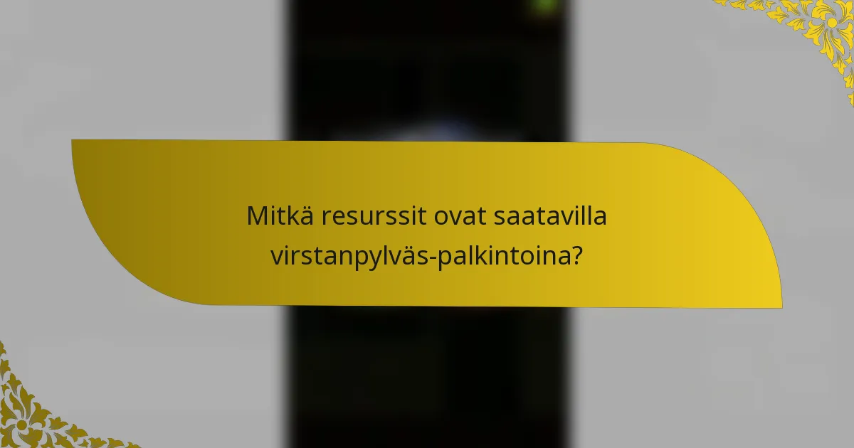Mitkä resurssit ovat saatavilla virstanpylväs-palkintoina?