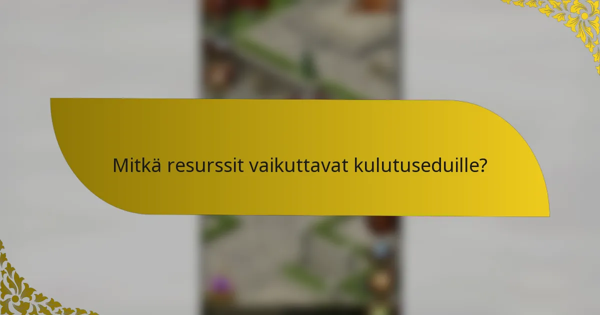 Mitkä resurssit vaikuttavat kulutuseduille?