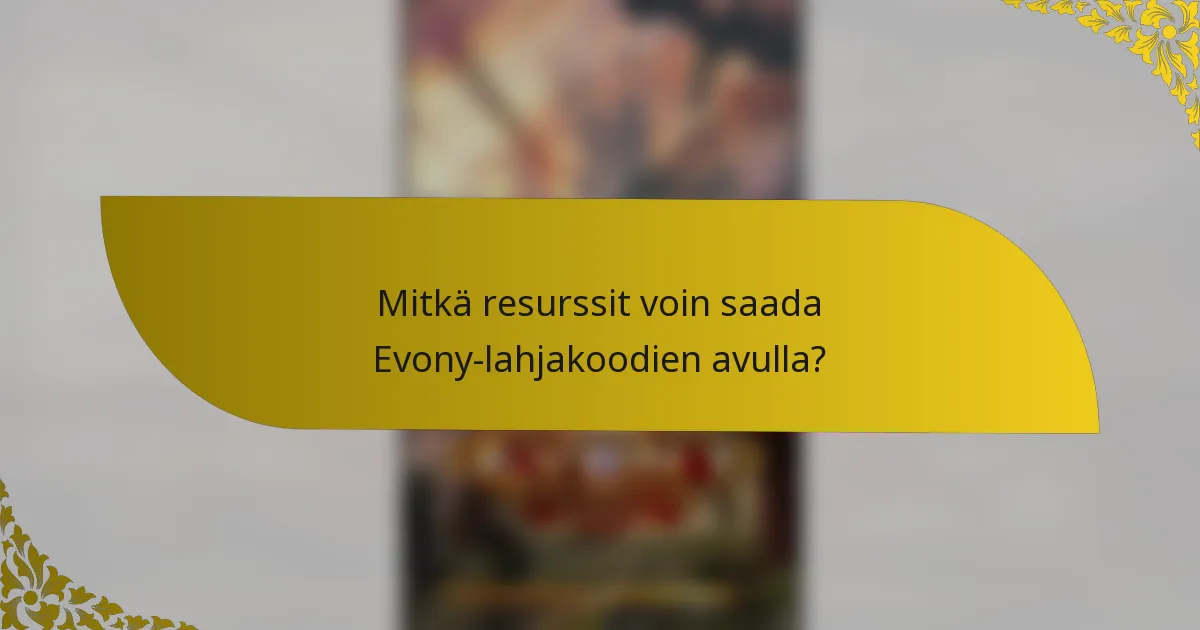 Mitkä resurssit voin saada Evony-lahjakoodien avulla?