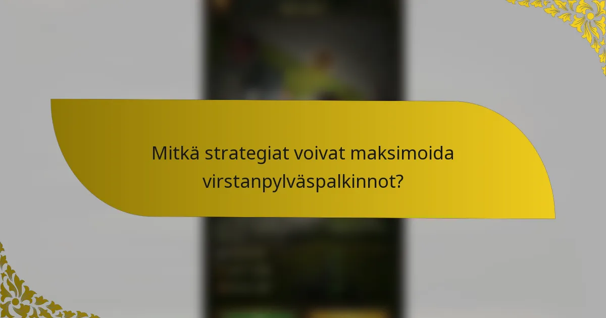 Mitkä strategiat voivat maksimoida virstanpylväspalkinnot?